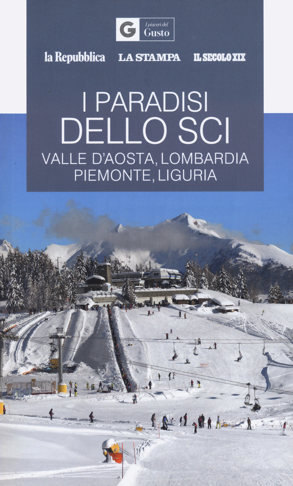 I paradisi dello sci. Valle d'Aosta, Lombardia, Piemonte, Liguria