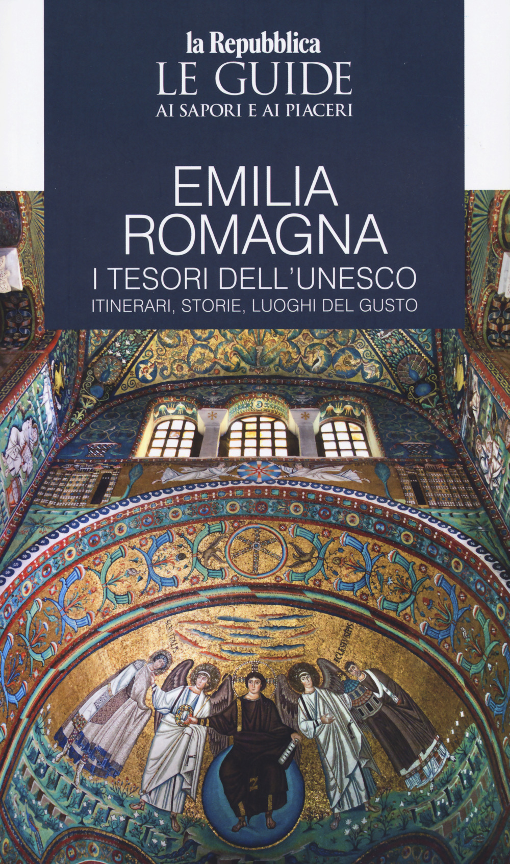 Emilia Romagna. I tesori dell'Unesco. Itinerari, storie, luoghi del gusto. Le guide ai sapori e ai piaceri