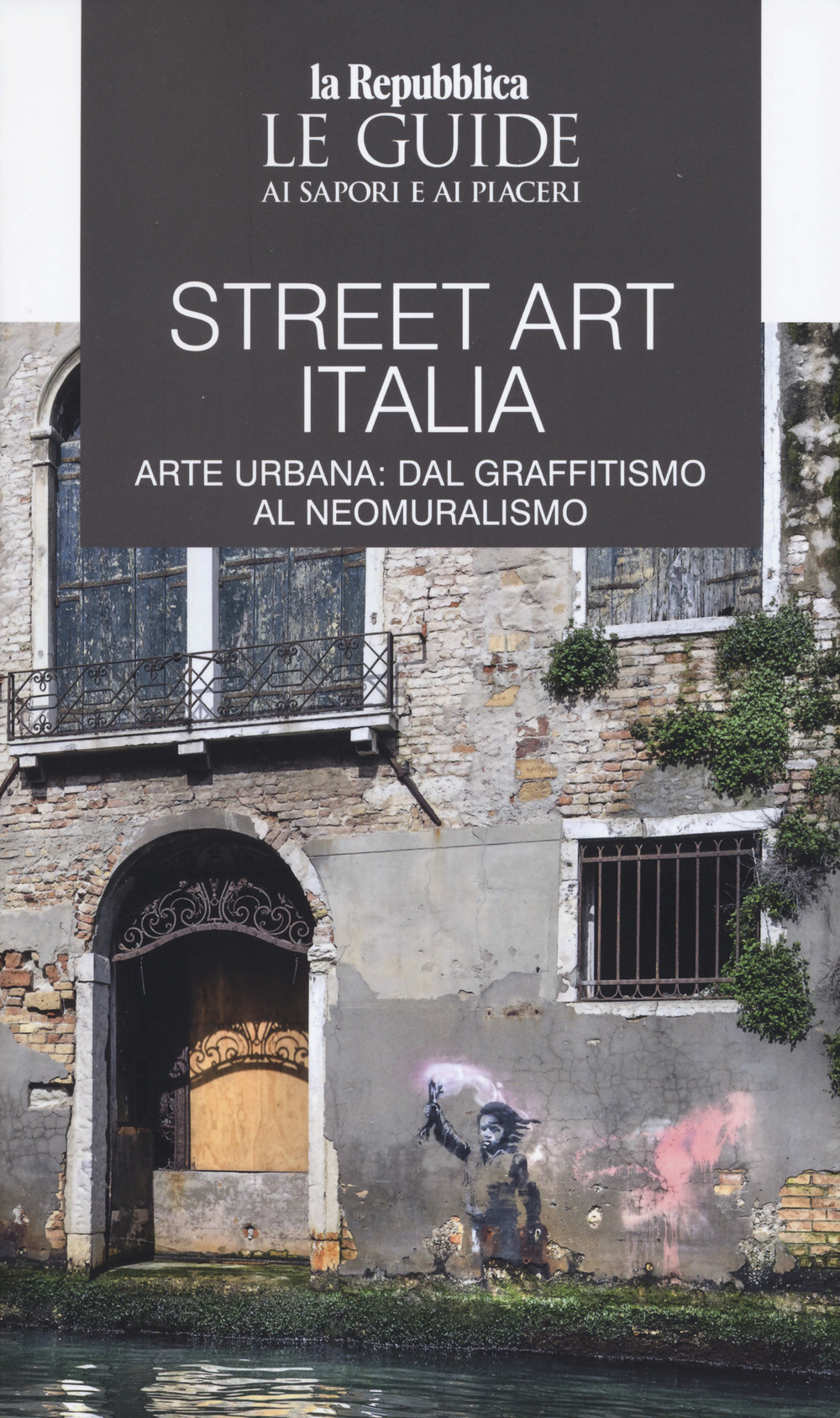 Street art. Le guide ai sapori e ai piaceri
