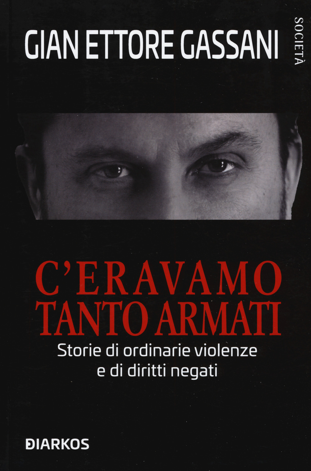 C'eravamo tanto armati. Storie di ordinarie violenze e di diritti negati