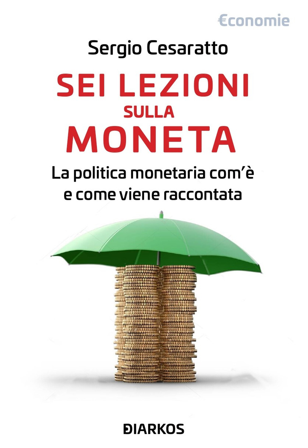 Sei lezioni sulla moneta. La politica monetaria com'è e come viene raccontata