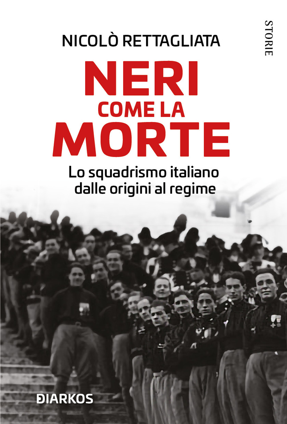 Neri come la morte. Lo squadrismo italiano dalle origini al regime