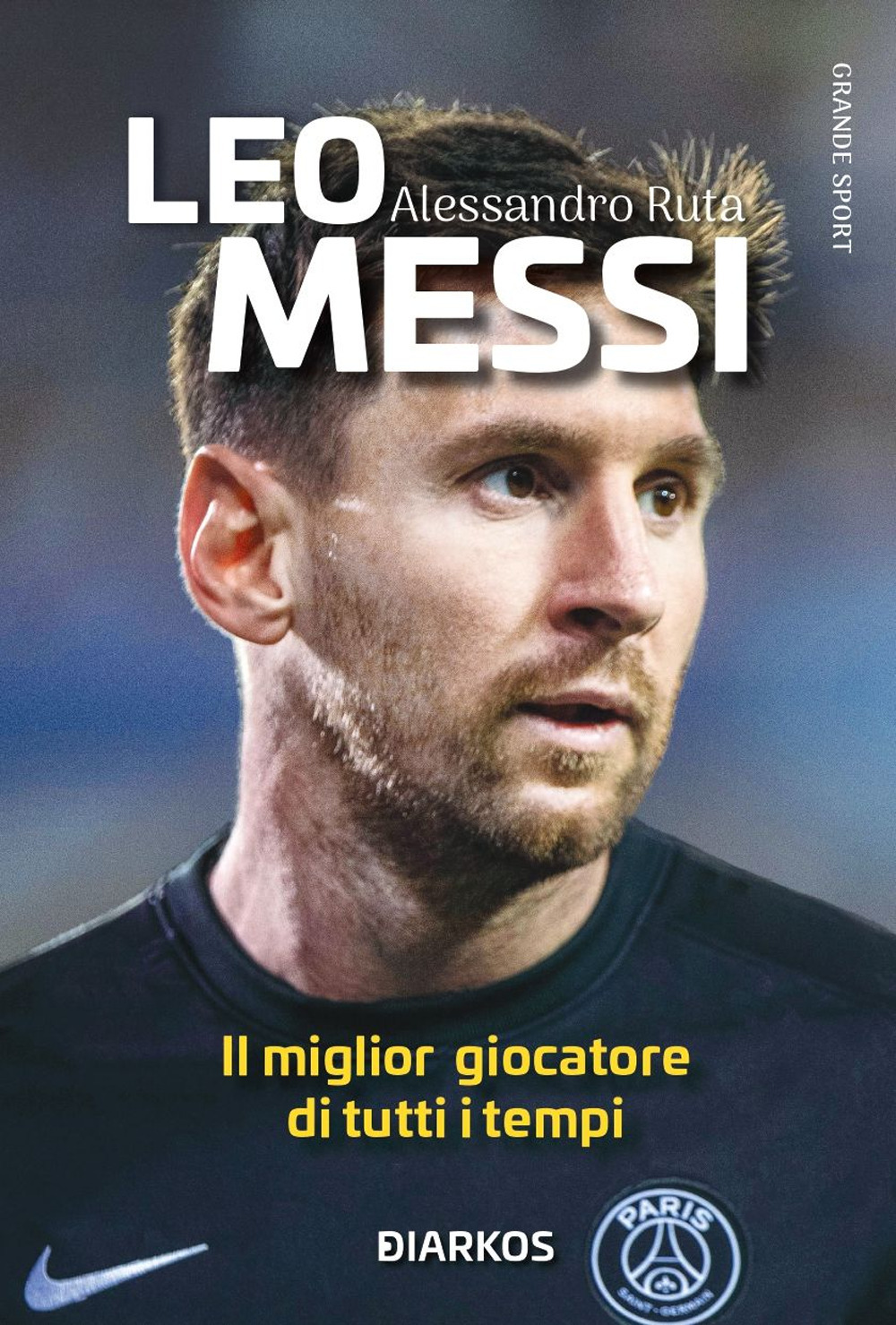 Leo Messi. Il miglior giocatore di tutti i tempi. Nuova ediz.