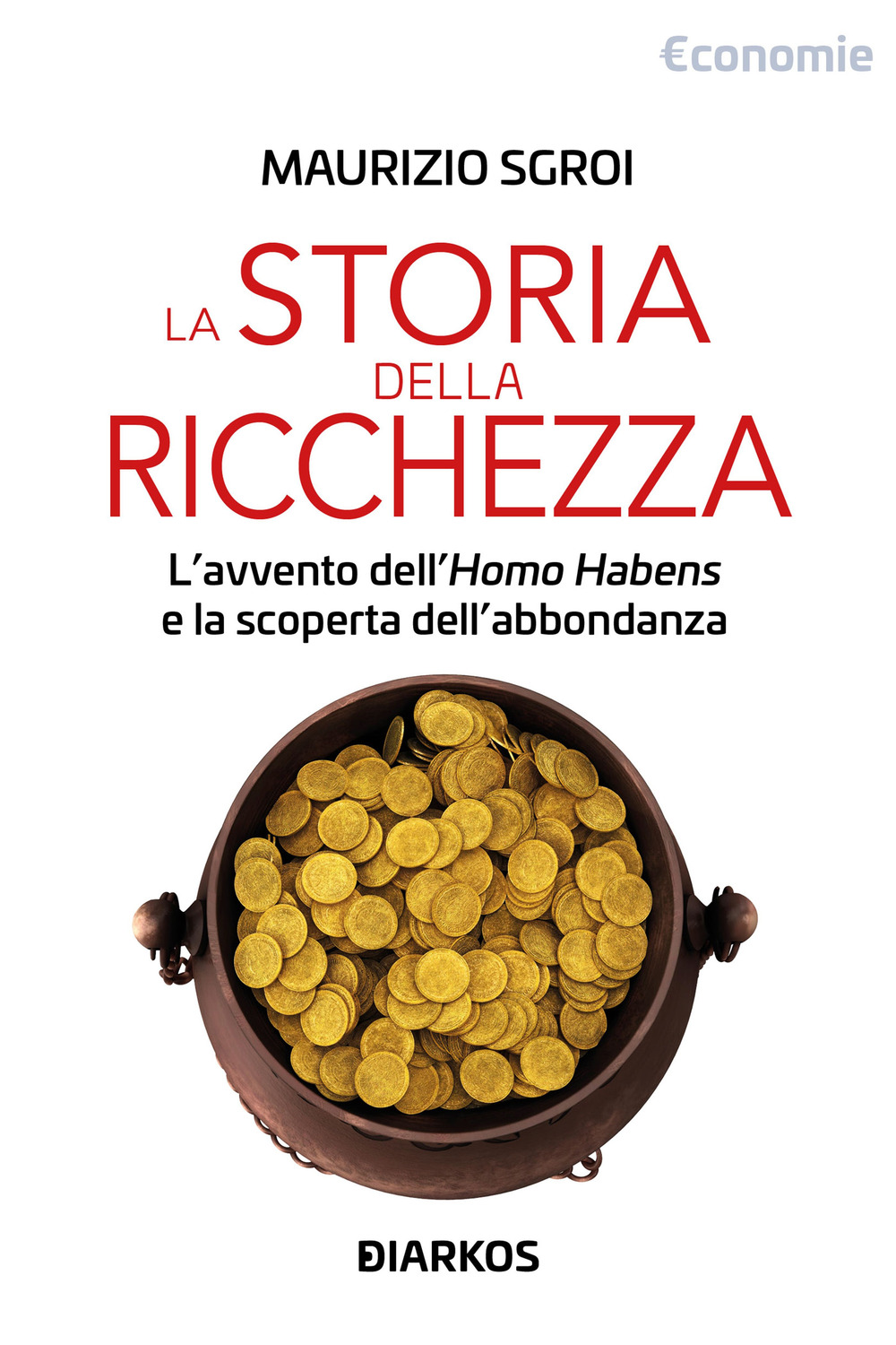 Storia della ricchezza. L'avvento dell'«Homo Habens» e la scoperta dell'abbondanza