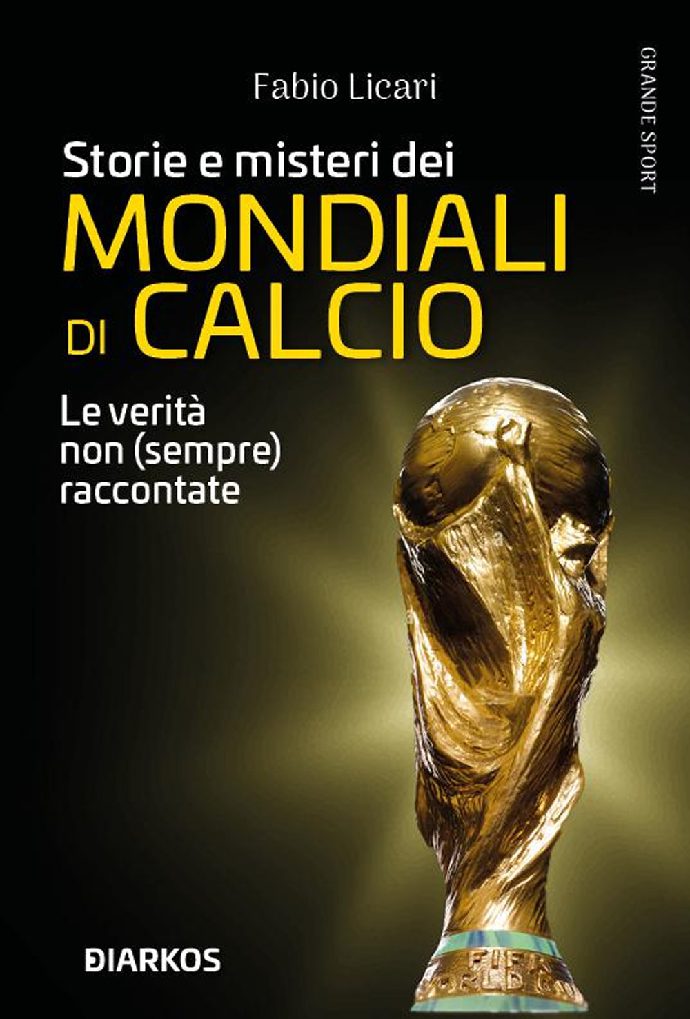 Storie e misteri dei mondiali di calcio. Le verità non (sempre) raccontate