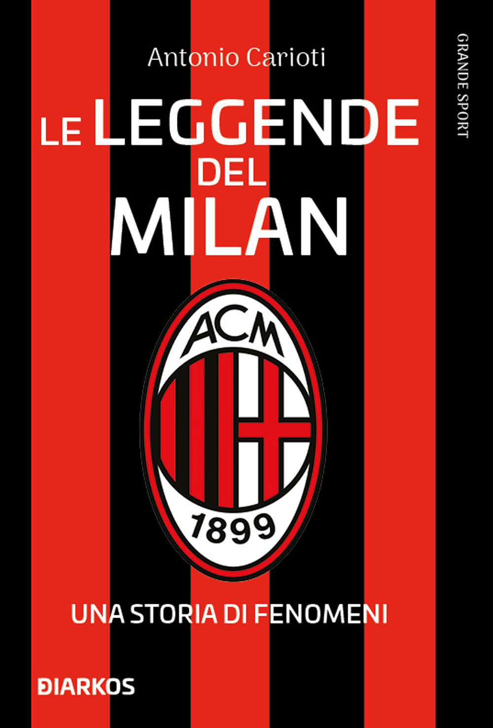 Le leggende del Milan. Una storia di fenomeni. Nuova ediz.