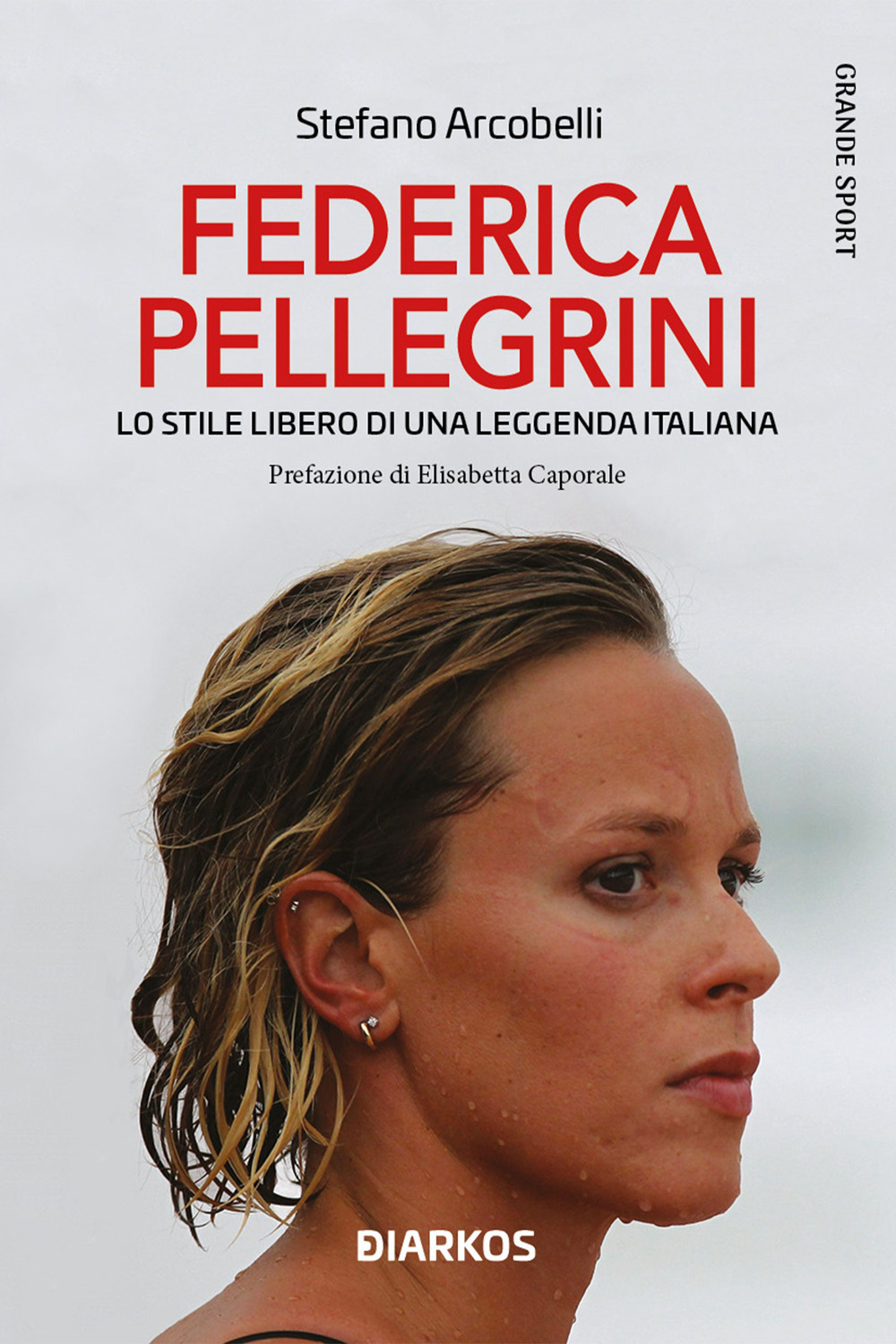 Federica Pellegrini. Lo stile libero di una leggenda italiana. Nuova ediz.