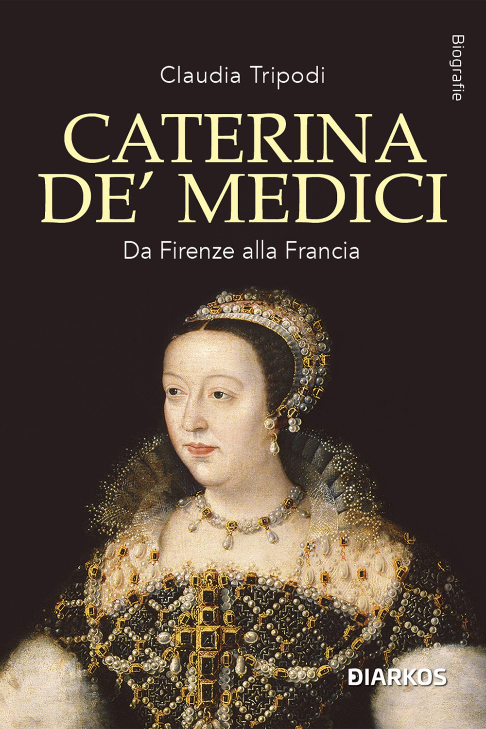 Caterina de' Medici. Da Firenze alla Francia