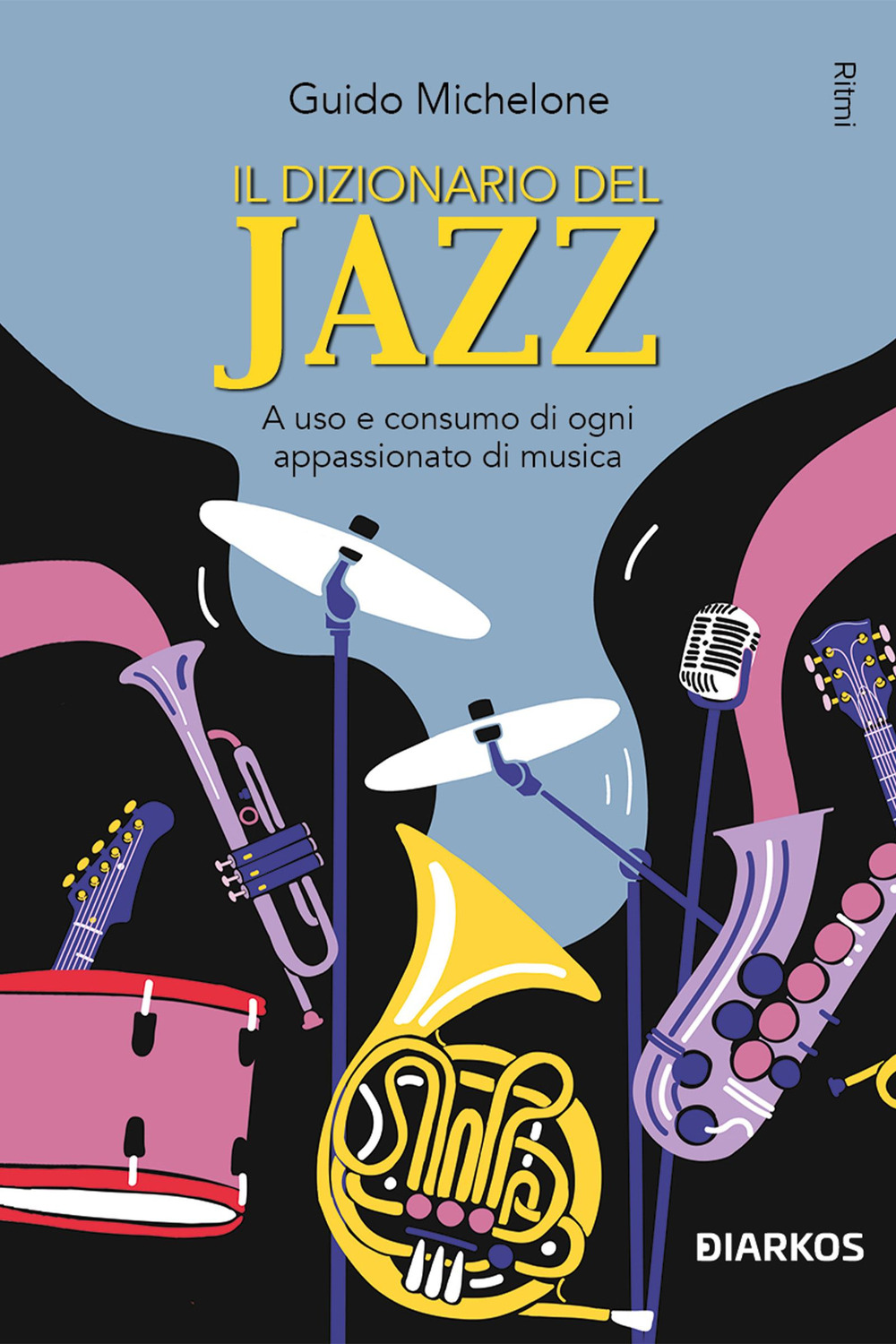 Il dizionario del jazz. A uso e consumo di ogni appassionato di musica