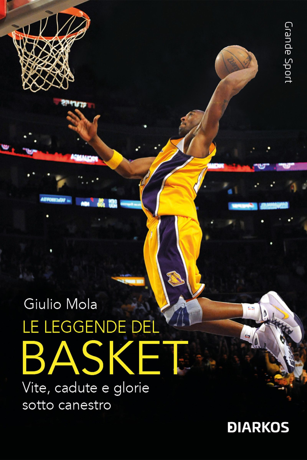 Le leggende del basket. Vite, cadute e glorie sotto canestro. Nuova ediz.