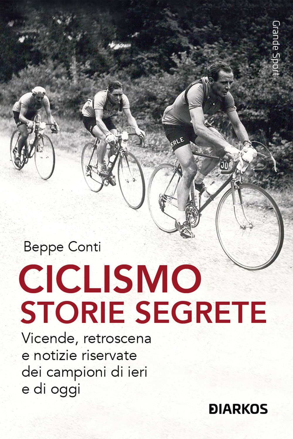 Ciclismo. Storie segrete. Vicende, retroscena e notizie riservate dei campioni di ieri e di oggi. Nuova ediz.