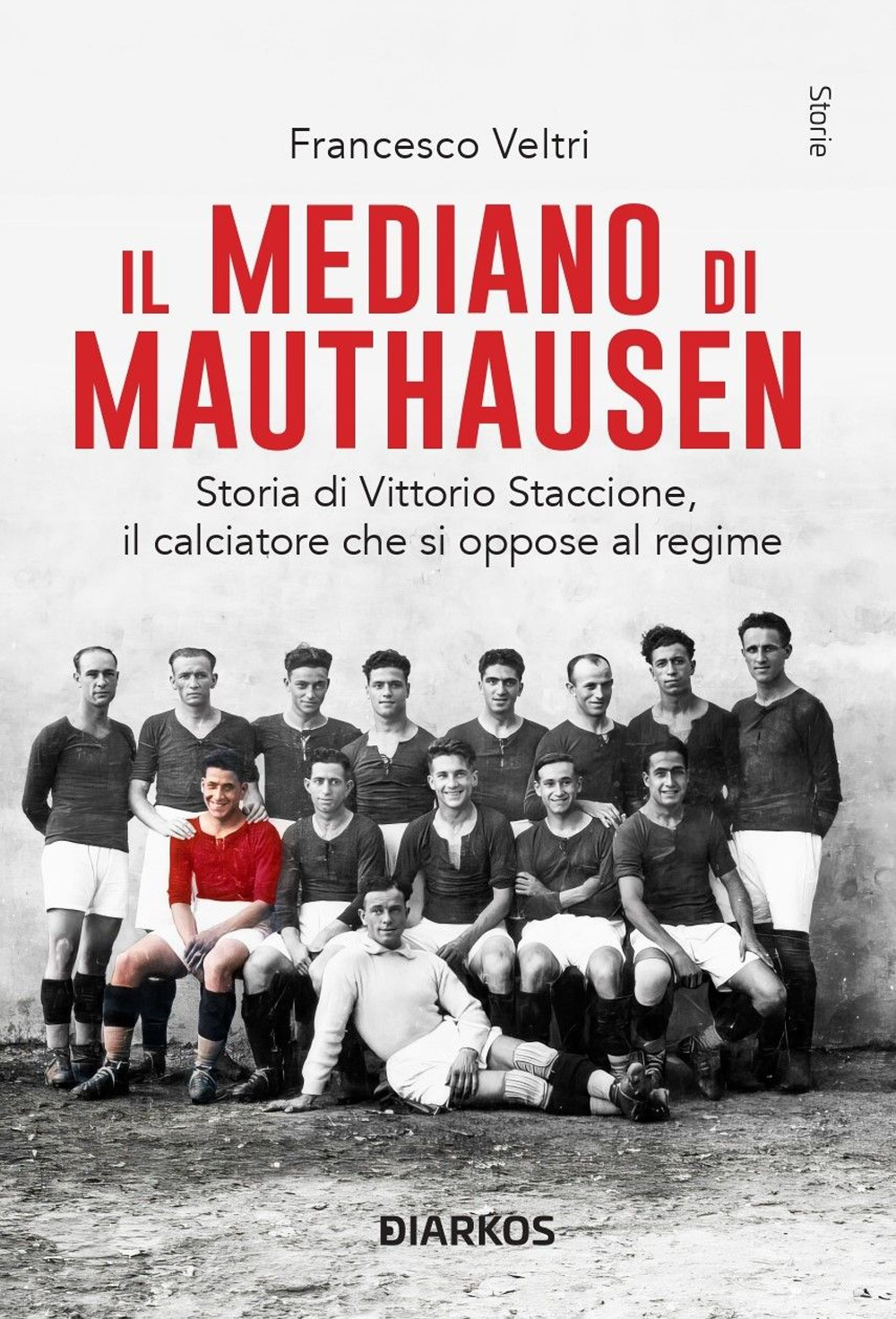 Il mediano di Mauthausen. Storia di Vittorio Staccione, il calciatore che si oppose al regime. Nuova ediz.
