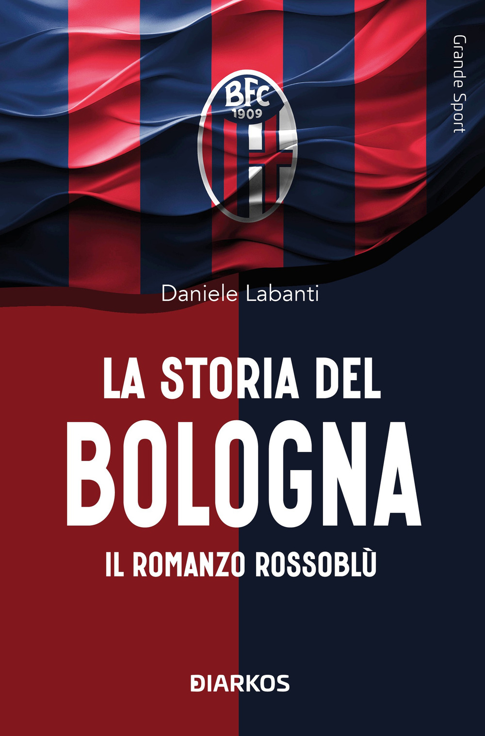 La storia del Bologna. Il romanzo rossoblù
