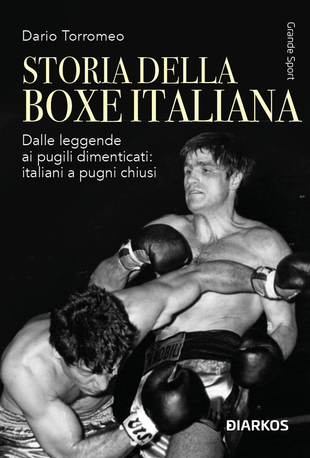 Storia della boxe italiana. Dalle leggende ai pugili dimenticati: italiani a pugni chiusi