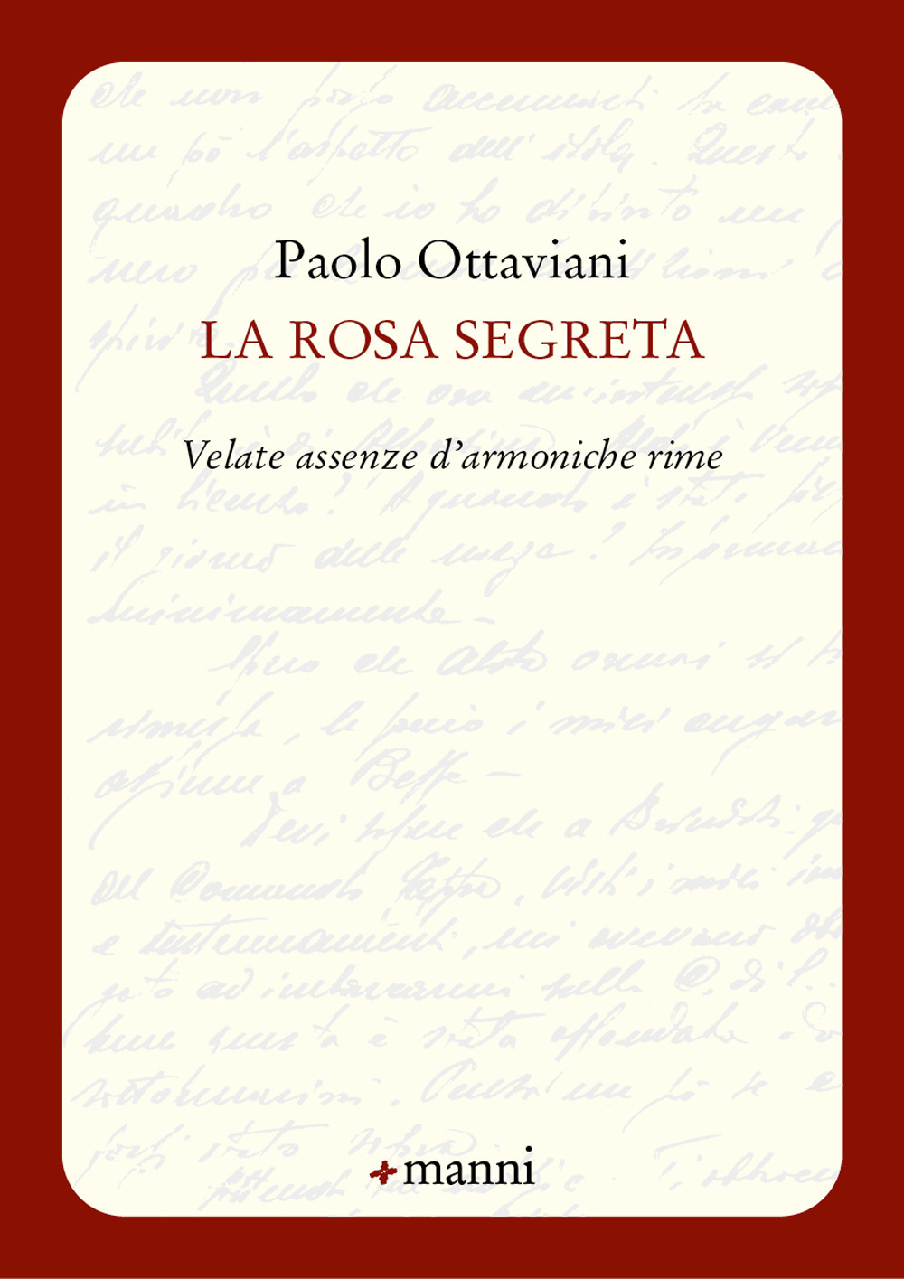 La rosa segreta. Velate assenze d'armoniche rime