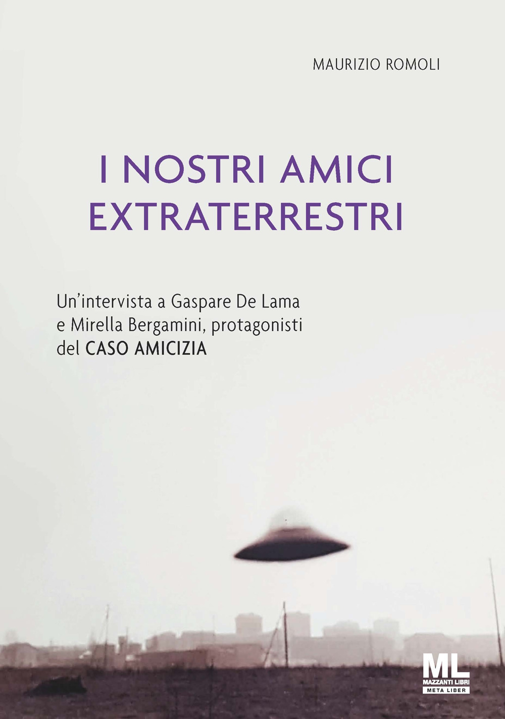 I nostri amici extraterrestri. Un'intervista a Gaspare De Lama e Mirella Bergamini, protagonisti del «Caso amicizia». Ediz. speciale