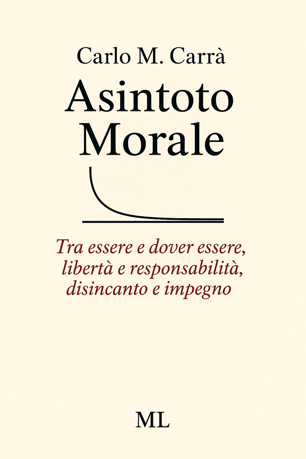 Asintoto morale. Tra essere e dover essere, libertà e responsabilità, disincanto e impegno. Con audiolibro