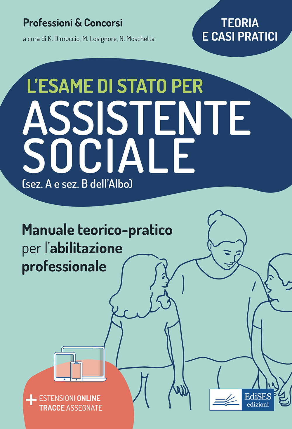 L'esame di Stato per Assistente sociale. Manuale teorico-pratico per l'abilitazione professionale (sez. A e sez. B dell'Albo). Con aggiornamento online