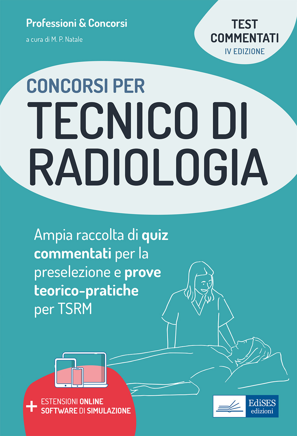 Concorsi per tecnico di radiologia. Ampia raccolta di quiz commentati per la preselezione e prove teorico-pratiche per TSRM. Con software di simulazione