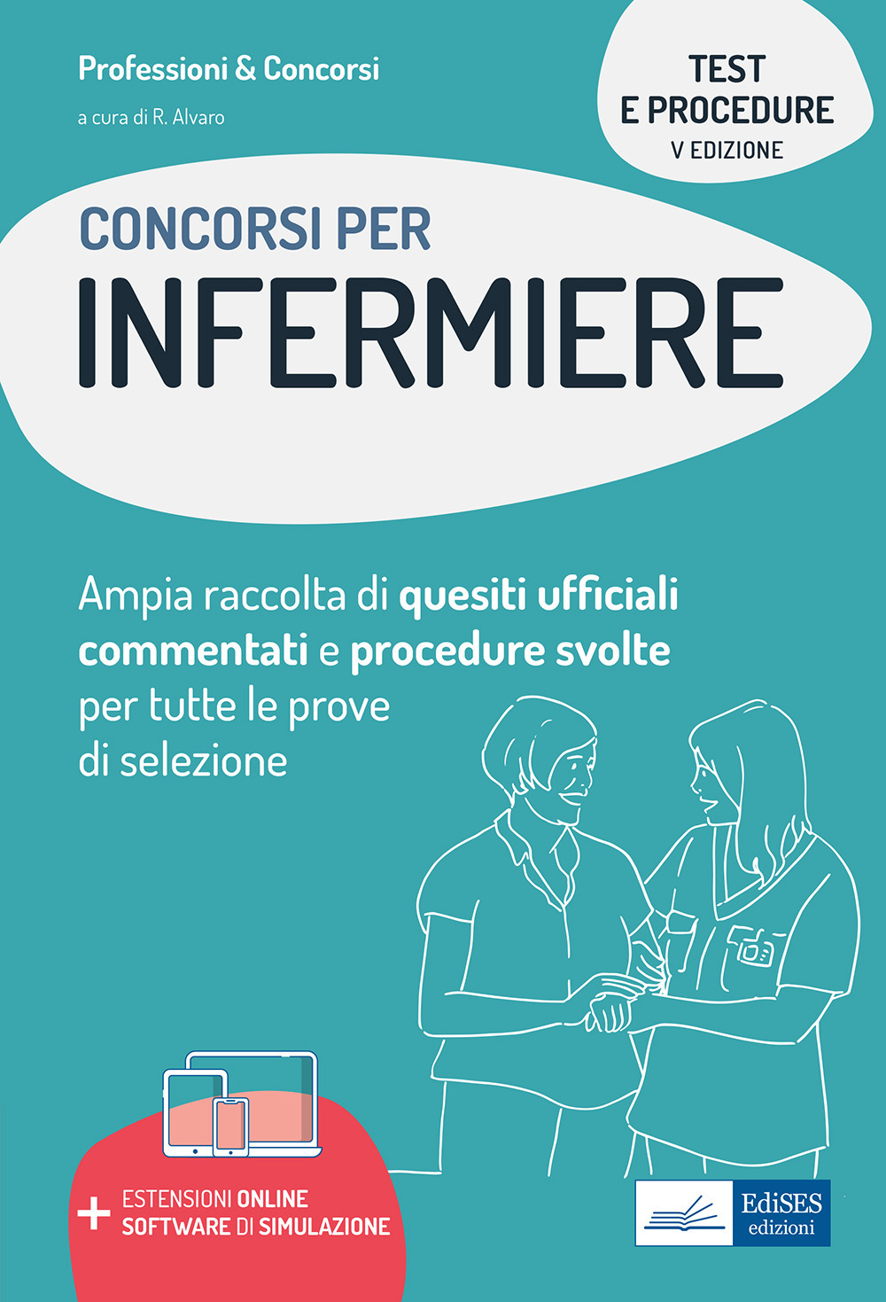 Test e procedure dei concorsi per Infermiere. Ampia raccolta di quesiti ufficiali commentati e procedure svolte per tutte le prove di selezione. Con software di simulazione