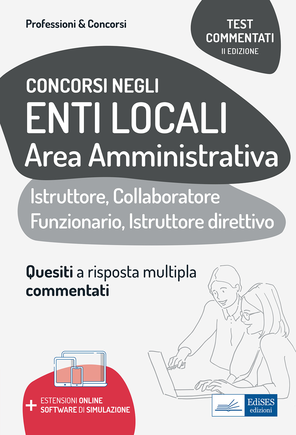 Test commentati per i concorsi negli enti locali area amministrativa. Quesiti a risposta multipla commentati. Profili di collaboratore professionale, istruttore, istruttore direttivo e funzionario. Con espansione online. Con software di simulazione