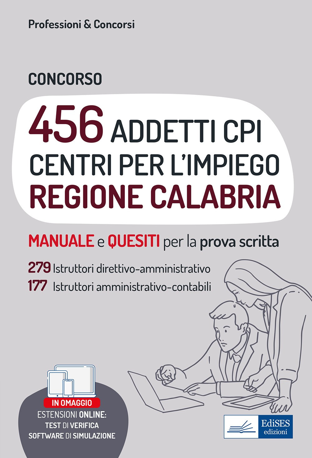 Concorso 456 addetti Centri per l'Impiego (CPI) Regione Calabria. Manuale e quesiti per la prova scritta. Con software di simulazione