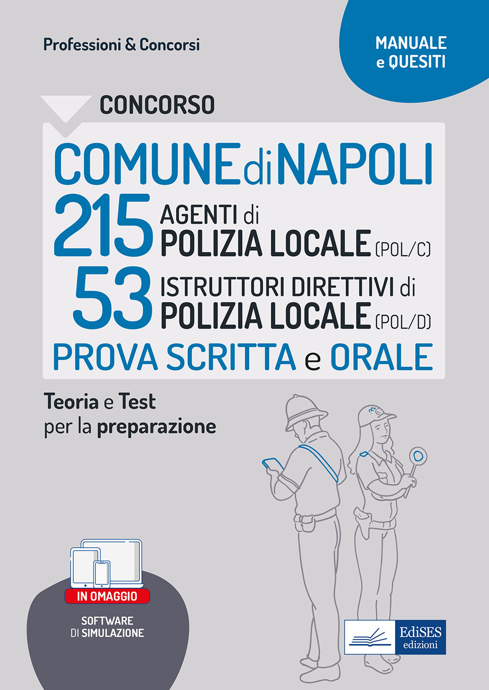 Concorso Comune Napoli 215 Agenti di Polizia locale (POL/C) 53 Istruttori direttivi di Polizia locale (POL/D). Teoria e Test per la preparazione al concorso. Con software di simulazione