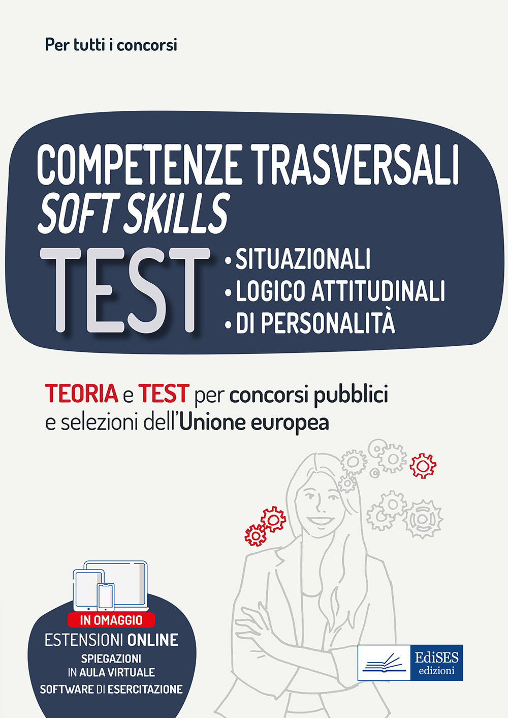 Competenze trasversali soft skills. Test situazionali, test logico attitudinali, test di personalità. Teoria e test. Con espansione online. Con software di simulazione