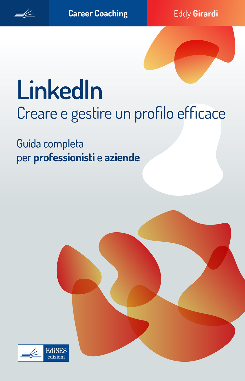 Linkedin. Creare e gestire un profilo efficace. Guida completa per professionisti e aziende