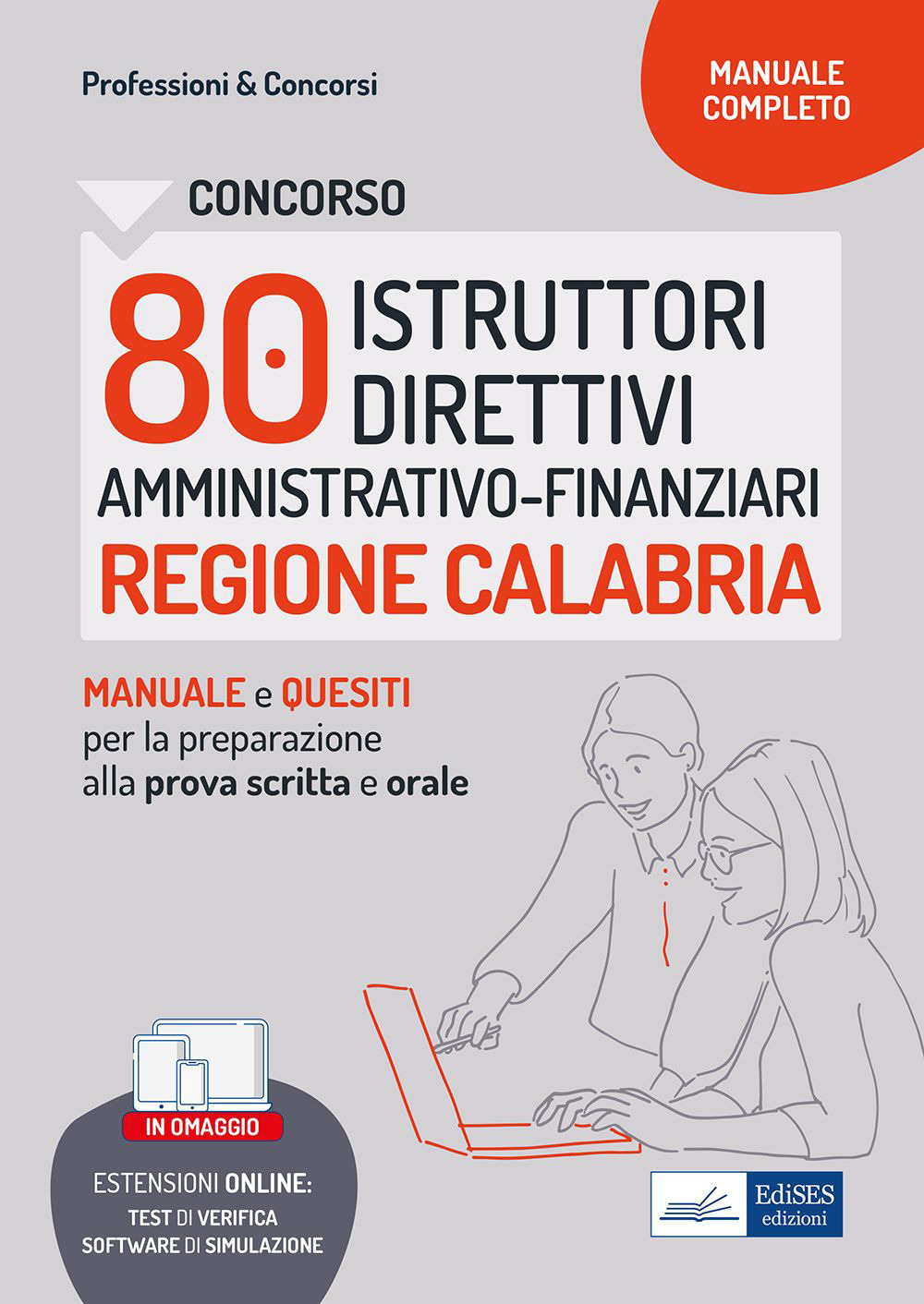 Concorso 80 istruttori direttivi amministrativo-finanziari. Regione Calabria. Manuale e quesiti per la prova scritta e l'orale. Con software di simulazione