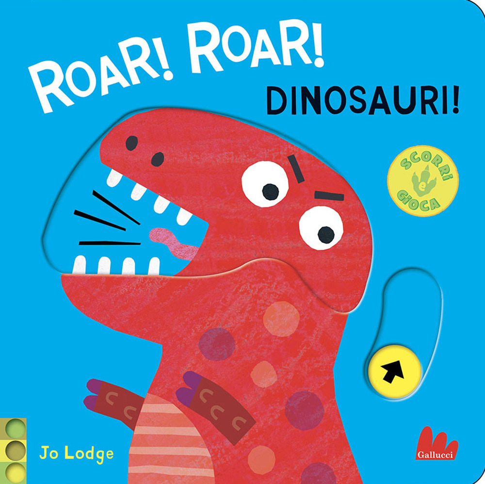 Roar! roar! Dinosauri! Scorri e gioca. Ediz. a colori