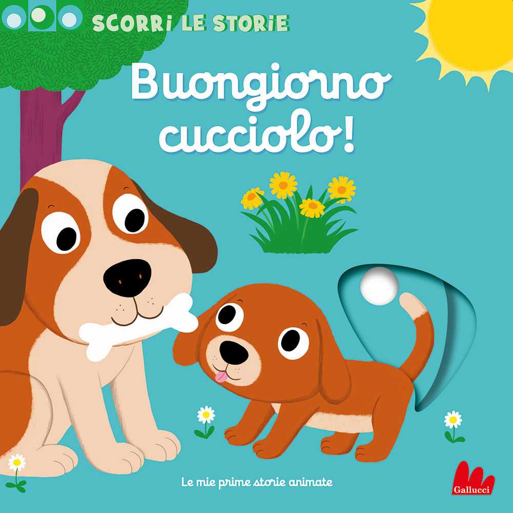 Buongiorno cucciolo! Scorri le storie. Ediz. a colori