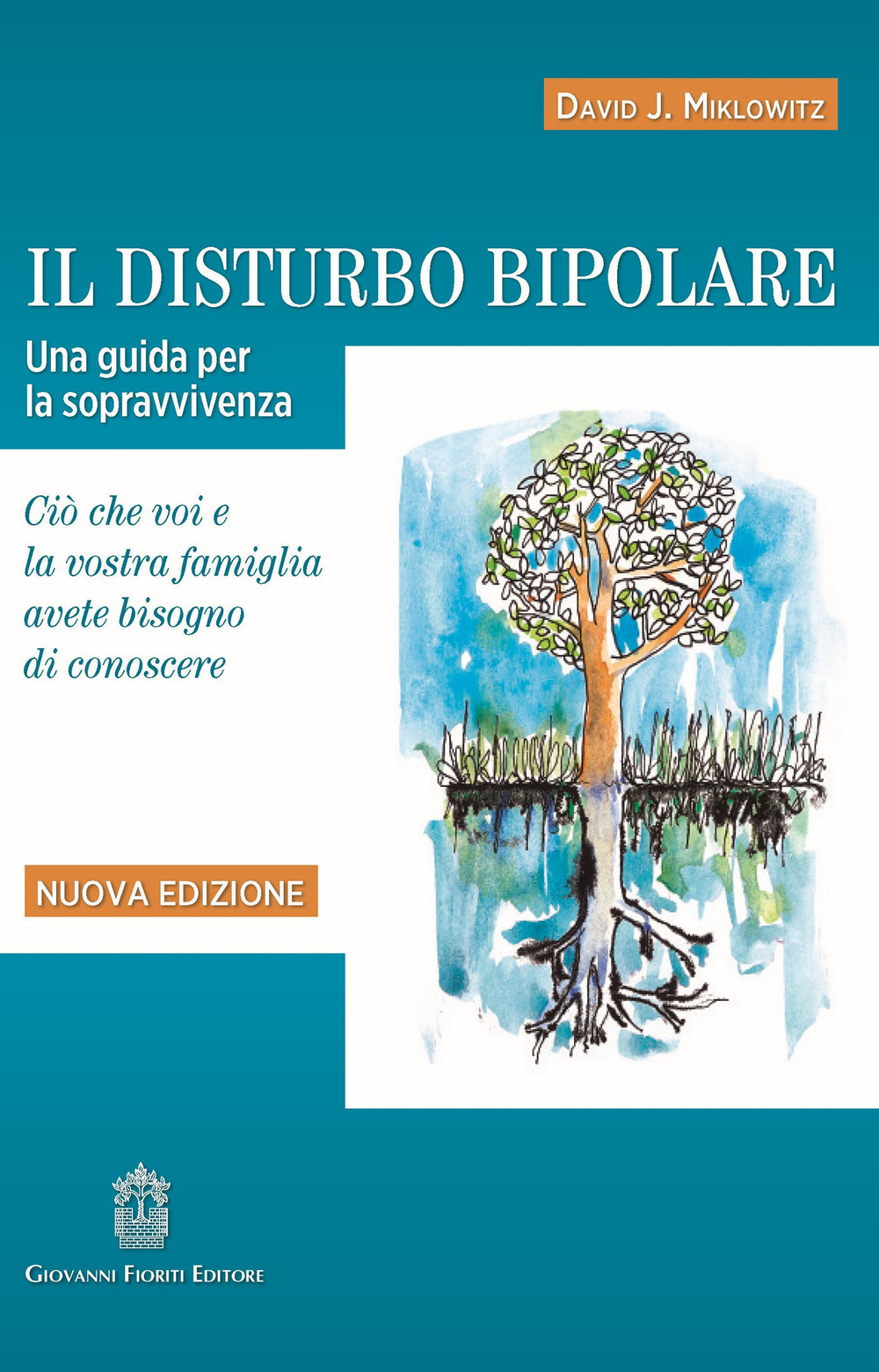 Il disturbo bipolare. Una guida per la sopravvivenza. Ciò che voi e la vostra famiglia avete bisogno di conoscere