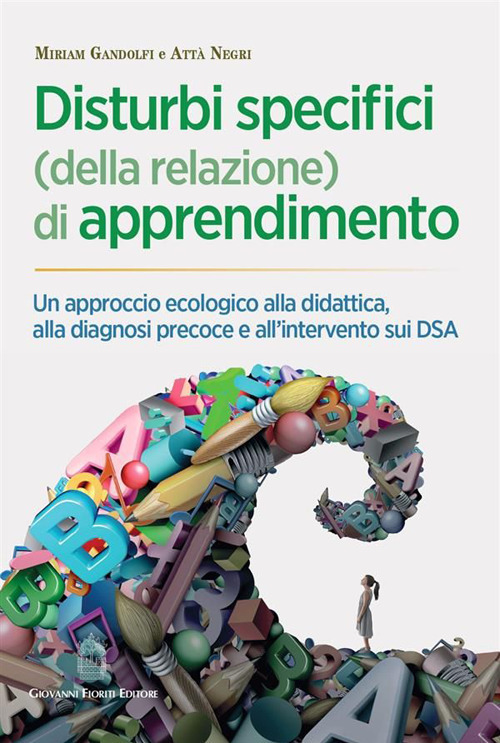 Disturbi specifici (della relazione) di apprendimento. Un approccio ecologico alla didattica, alla diagnosi precoce e all'intervento sui DSA