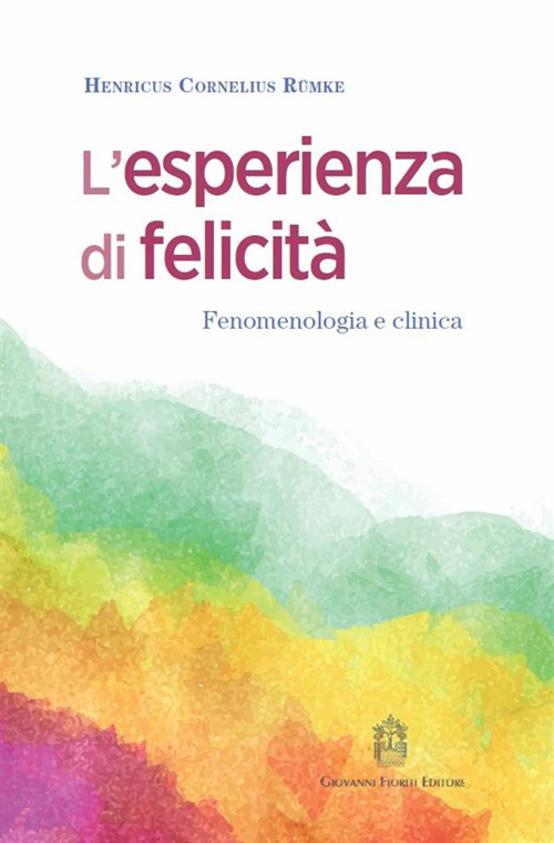 L'esperienza di felicità. Fenomenologia e clinica