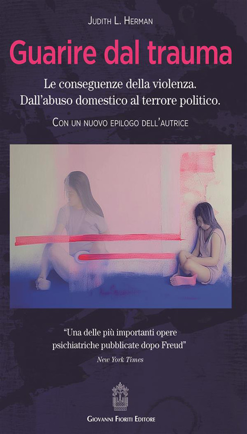 Guarire dal trauma. Le conseguenze della violenza. Dall'abuso domestico al terrore politico