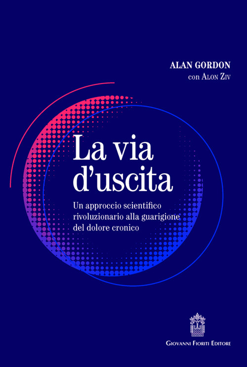 La via d'uscita. Un approccio rivoluzionario e scientificamente provato alla guarigione del dolore cronico
