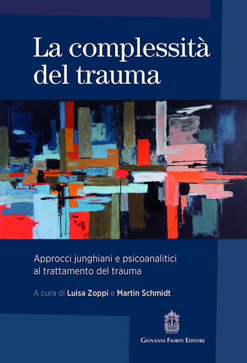La complessità del trauma. Approcci junghiani e psicoanalitici al trattamento del trauma