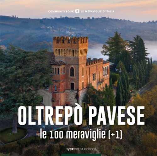 Oltrepò Pavese, le 100 meraviglie (+1). Ediz. illustrata