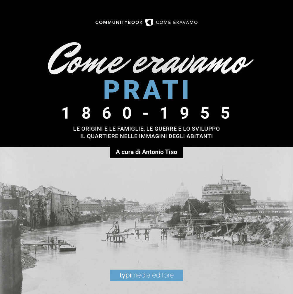 Come eravamo. Prati 1860-1955. Ediz. illustrata