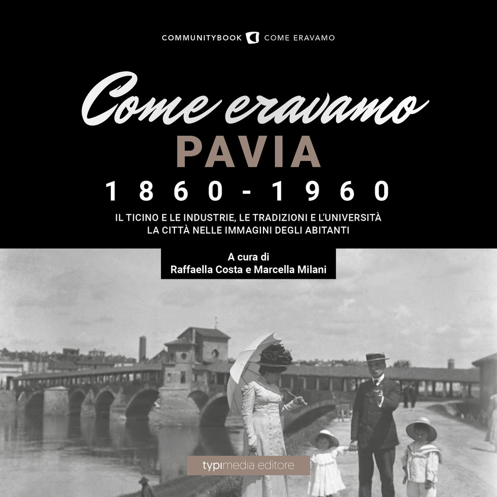 Come eravamo. Pavia 1860-1960. Ediz. illustrata