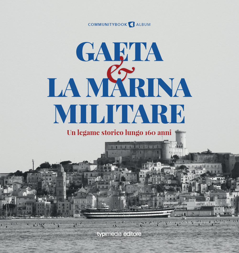 Gaeta e la Marina Militare. Un legame storico lungo 160 anni