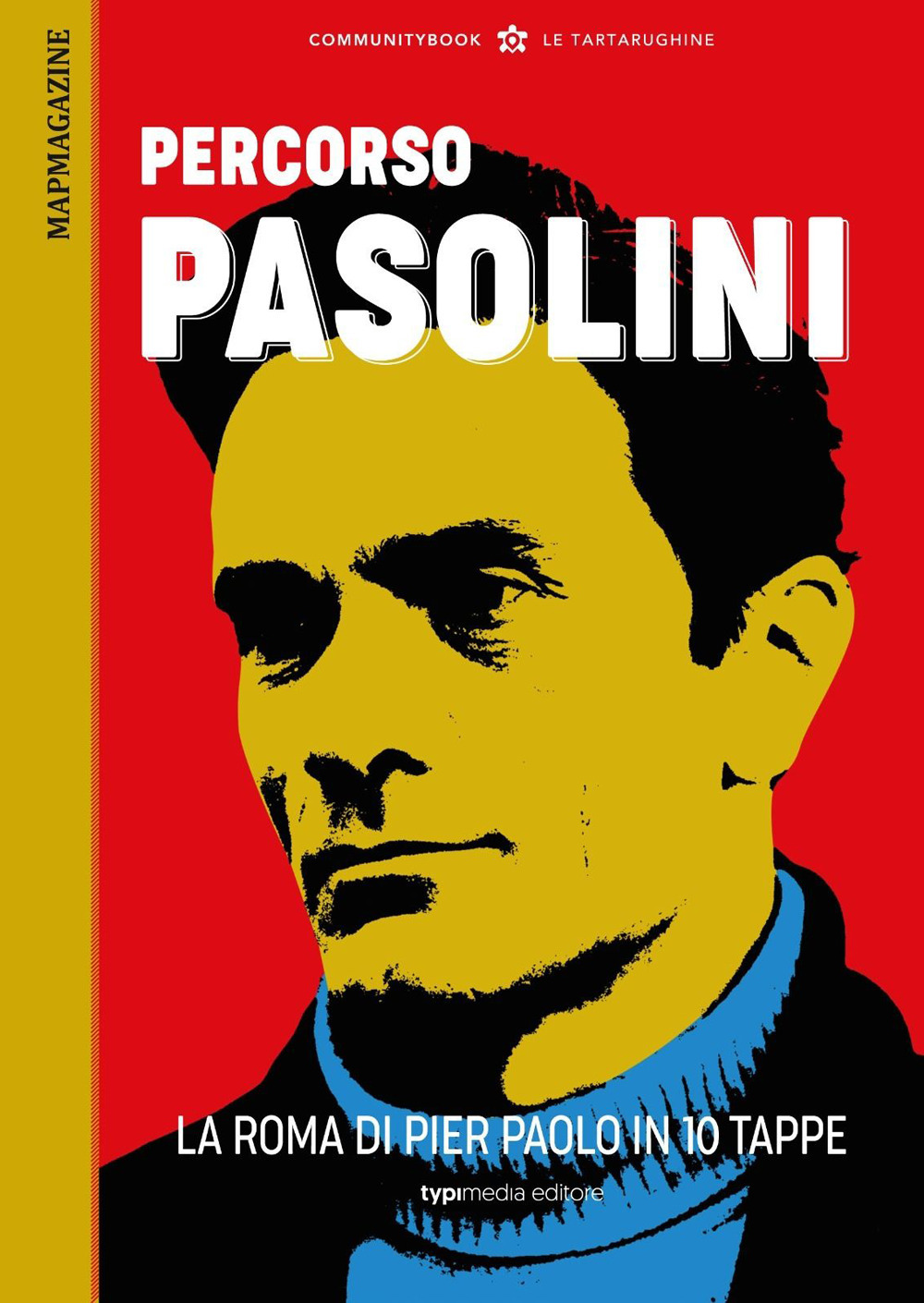 Percorsi romani. Percorso Pasolini. La Roma di Pier Paolo in 10 tappe