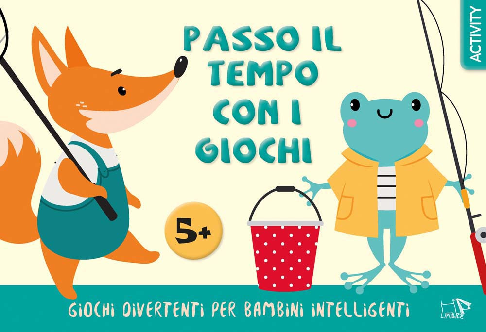 Passo il tempo con i giochi. Giochi divertenti per bambini intelligenti. Ediz. a colori