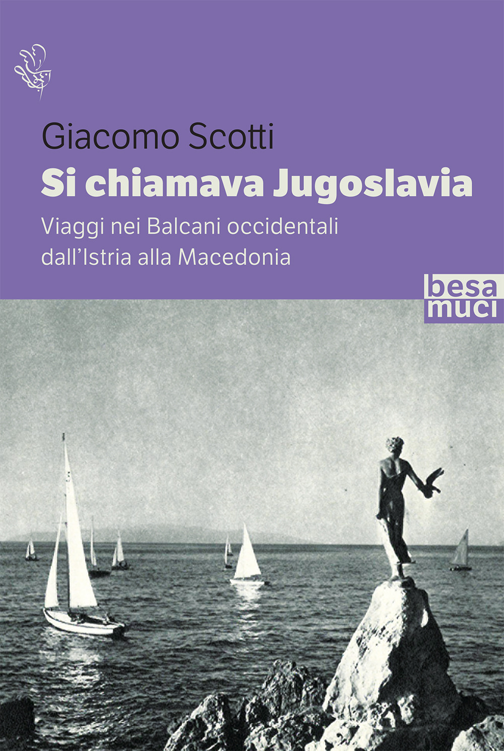 Si chiamava Jugoslavia. Viaggi nei Balcani occidentali dall'Istria alla Macedonia