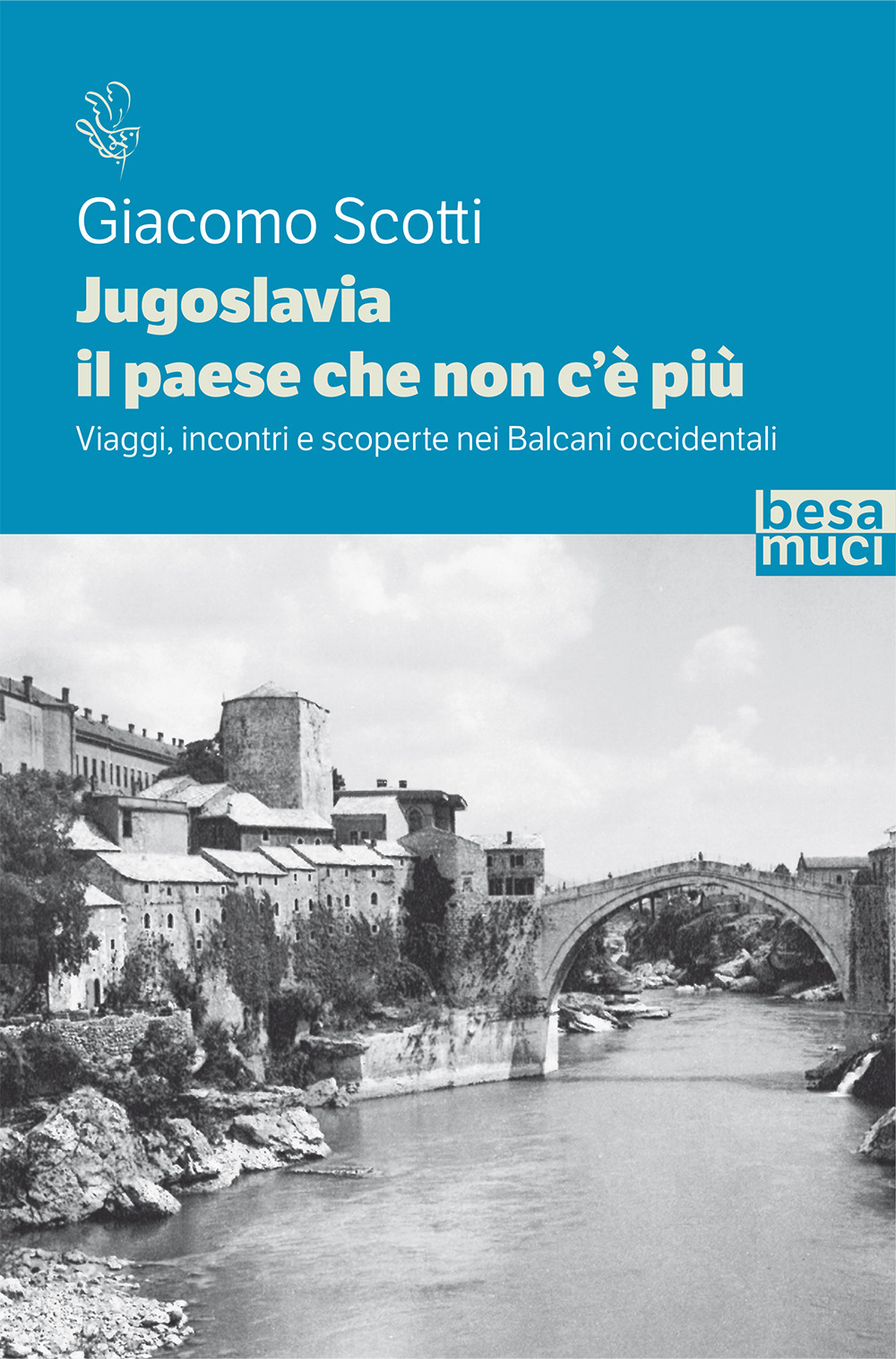 Jugoslavia, il paese che non c'è più. Viaggi, incontri e scoperte nei Balcani occidentali