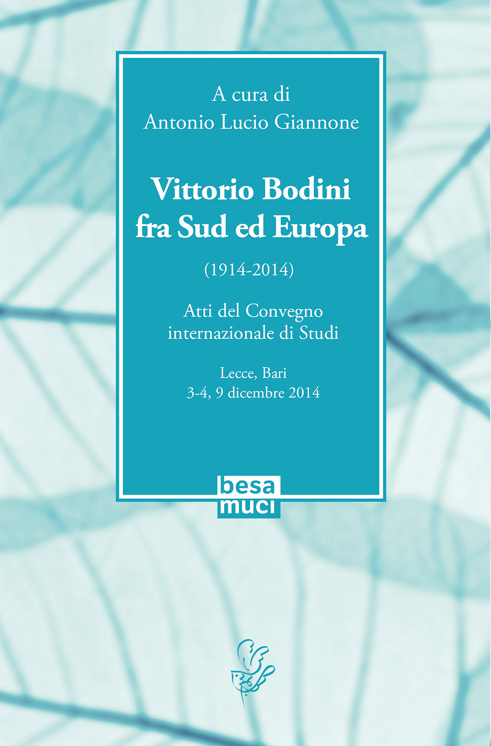 Vittorio Bodini fra Sud ed Europa. (1914-2014). Atti del Convegno internazionale di studi (Lecce, Bari, 3-4, 9 dicembre 2014)