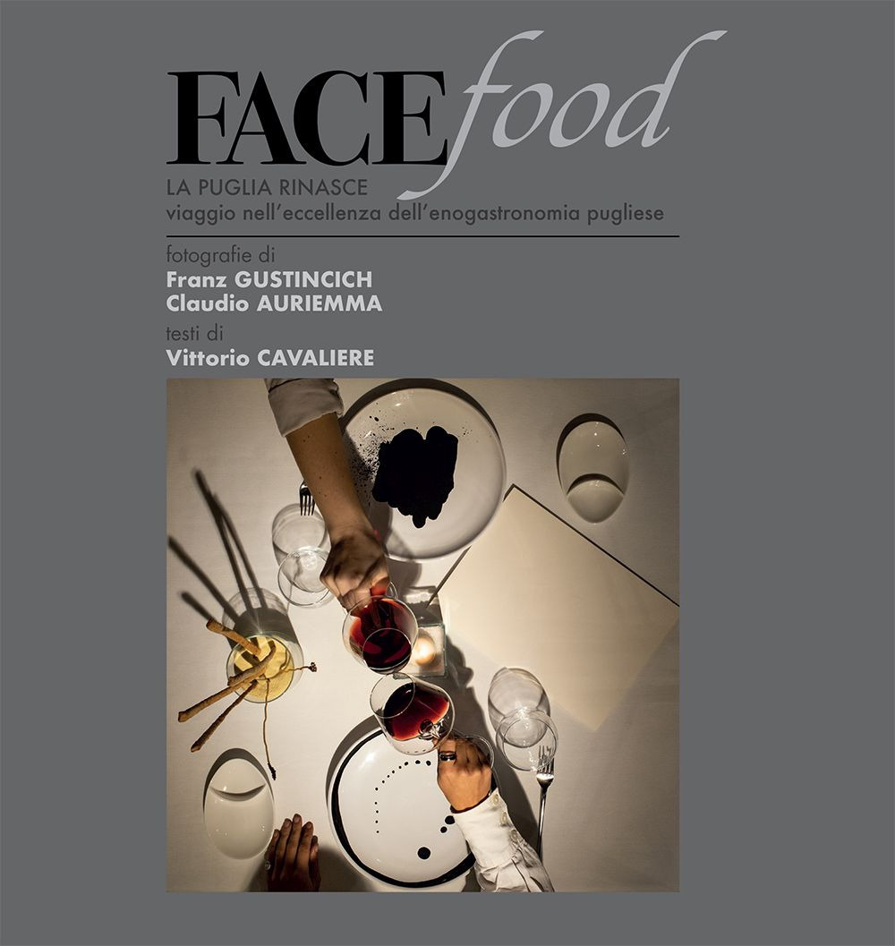 Facefood. La Puglia rinasce. Viaggio nell'eccellenza dell'enogastronomia pugliese. Ediz. illustrata