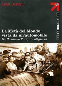 La metà del mondo vista da un'automobile. Da Pechino a Parigi in 60 giorni