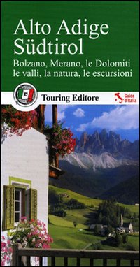 ALTO ADIGE SÜDTIROL. BOLZANO, MERANO, LE DOLOMITI, LE VALLI, LA NATURA, LE ESCURSIONI. CON GUIDA ALLE INFORMAZIONI PRATICHE - 9788836553624